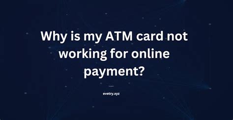 My ATM card is not working. Why my transaction is